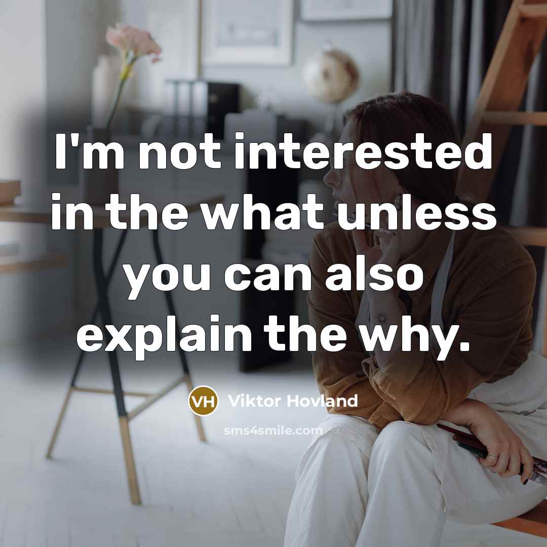 “I'm not interested in the what unless you can also explain the why.” quote by Viktor Hovland
