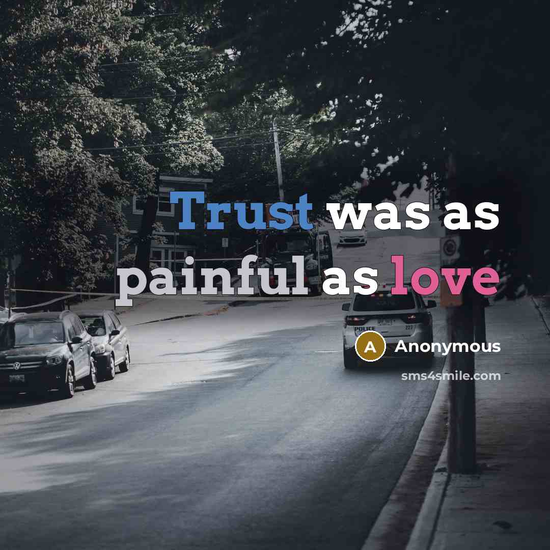 “Trust was as painful as love” quote by Anonymous