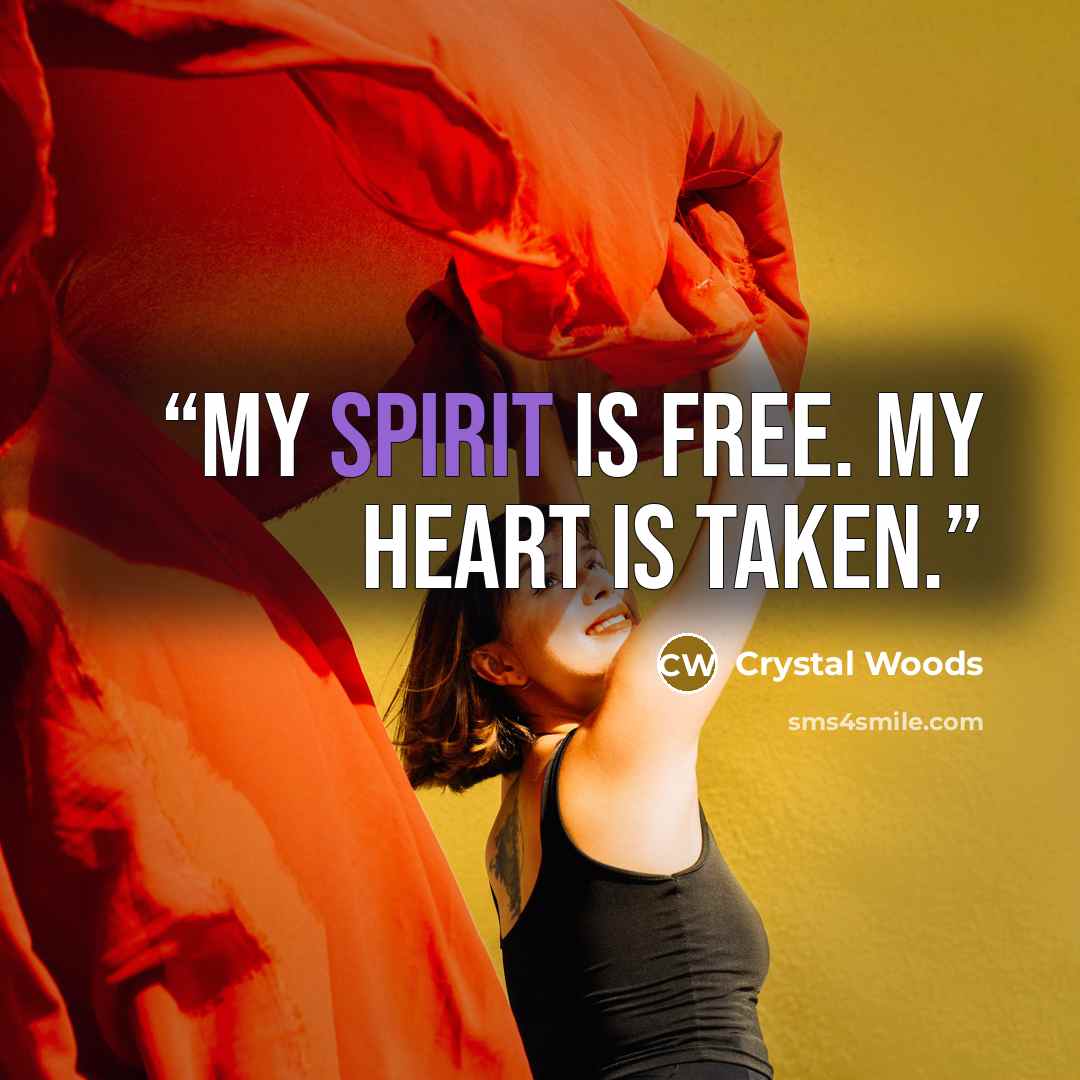 “My spirit is free. My heart is taken.” quote by Crystal Woods