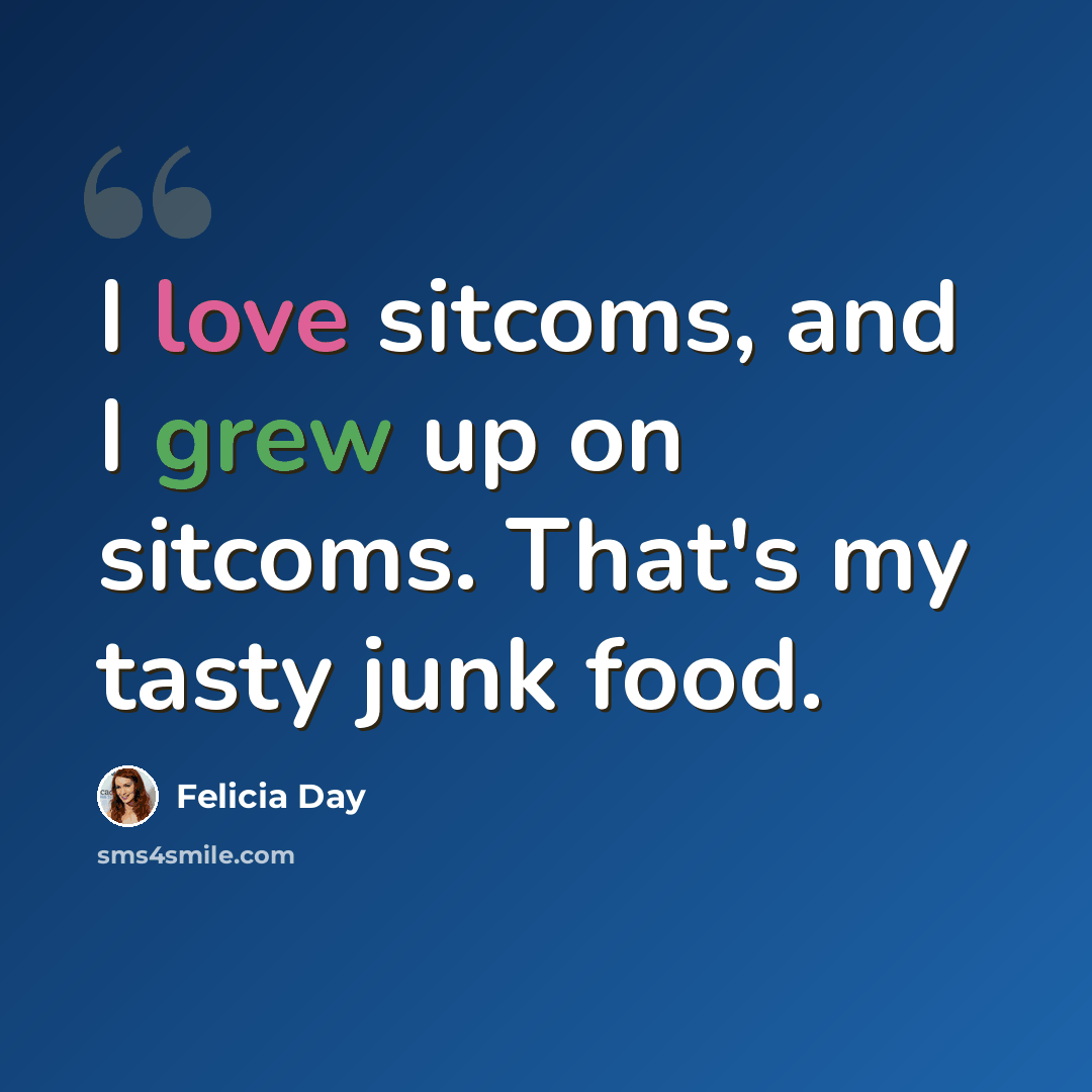 “I love sitcoms, and I grew up on sitcoms. That's my tasty junk food.” quote by Felicia Day