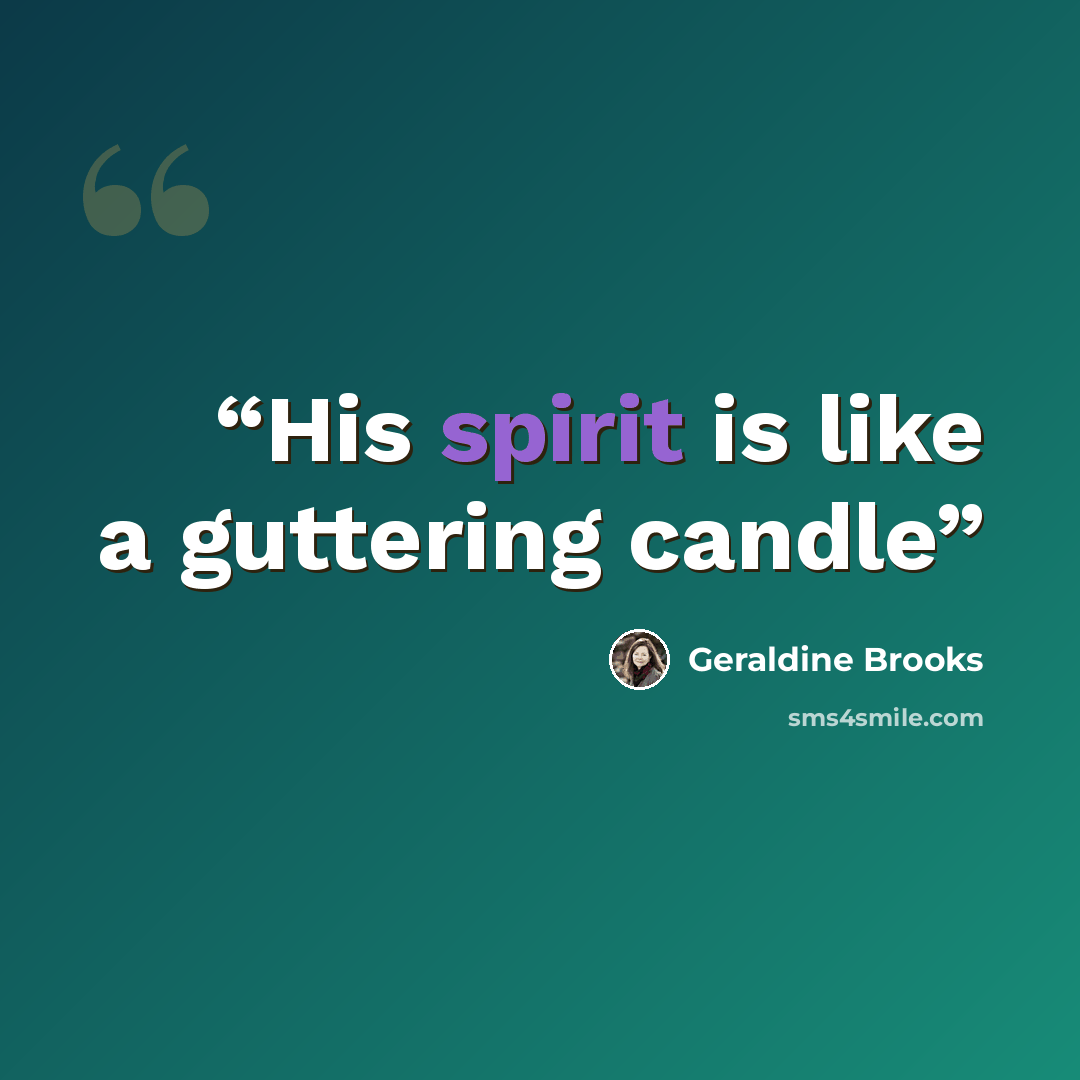 “His spirit is like a guttering candle” quote by Geraldine Brooks