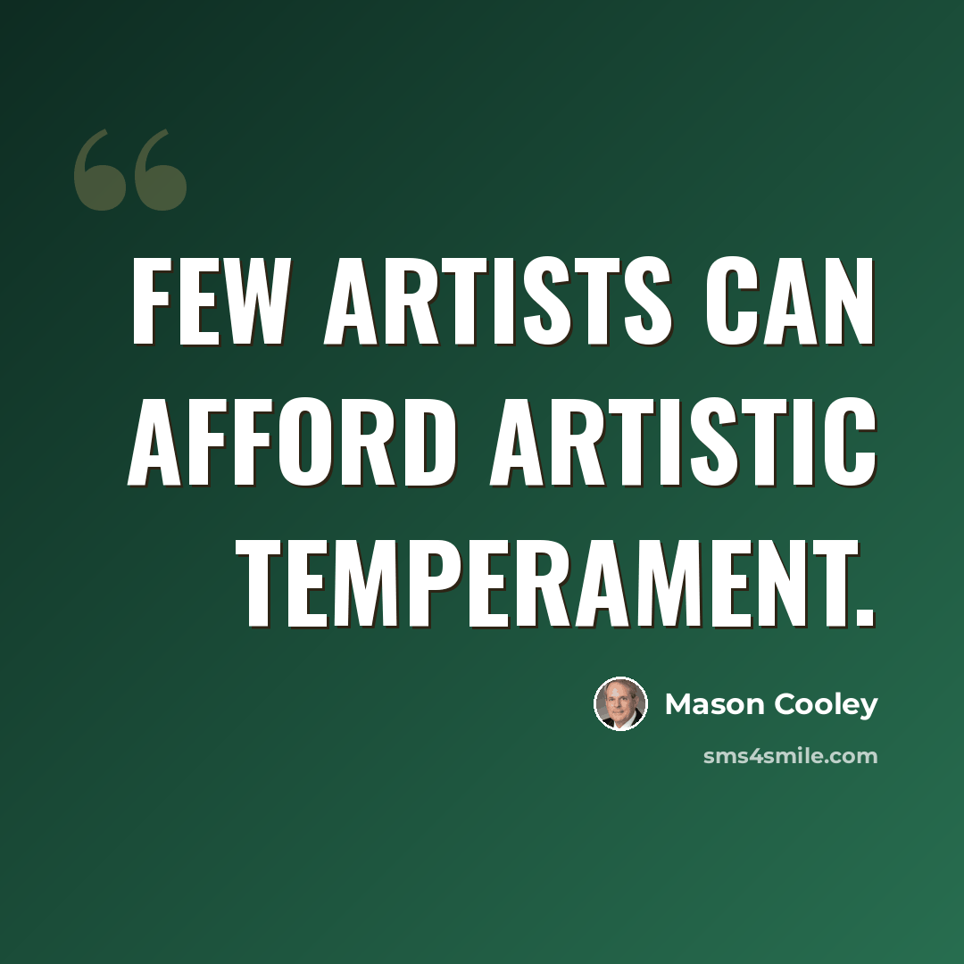 “Few artists can afford artistic temperament.” quote by Mason Cooley