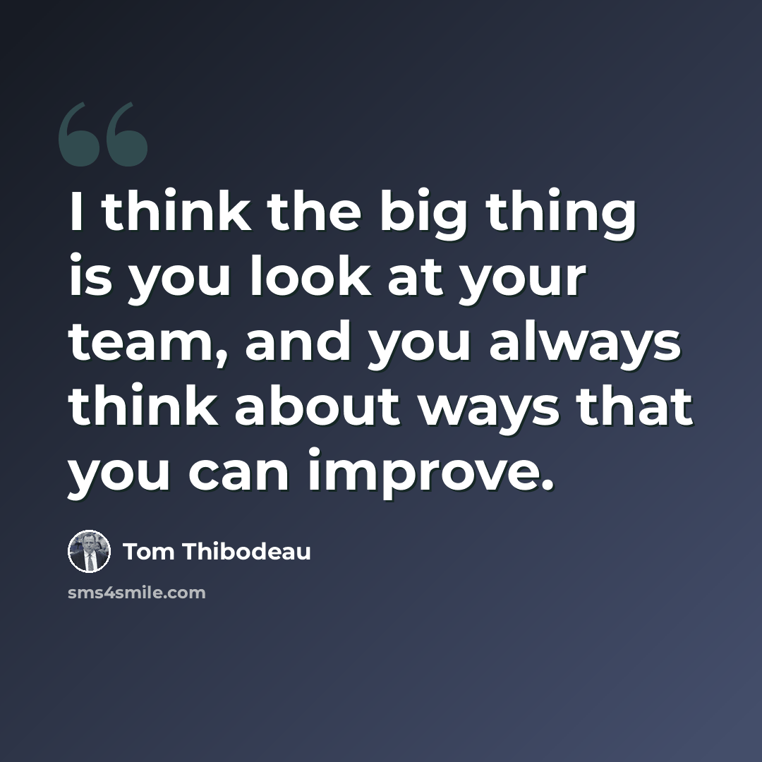 “I think the big thing is you look at your team, and you always think about ways that you can improve.” quote by Tom Thibodeau
