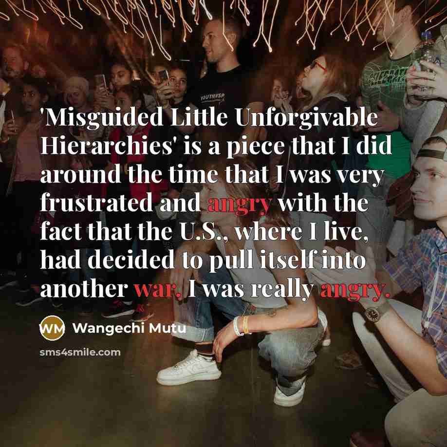 “'Misguided Little Unforgivable Hierarchies' is a piece that I did around the time that I was very frustrated and angry with the fact that the U.S., where I live, had decided to pull itself into another war. I was really angry.” quote by Wangechi Mutu