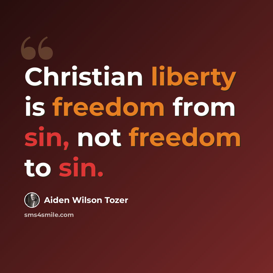 “Christian liberty is freedom from sin, not freedom to sin.” quote by Aiden Wilson Tozer