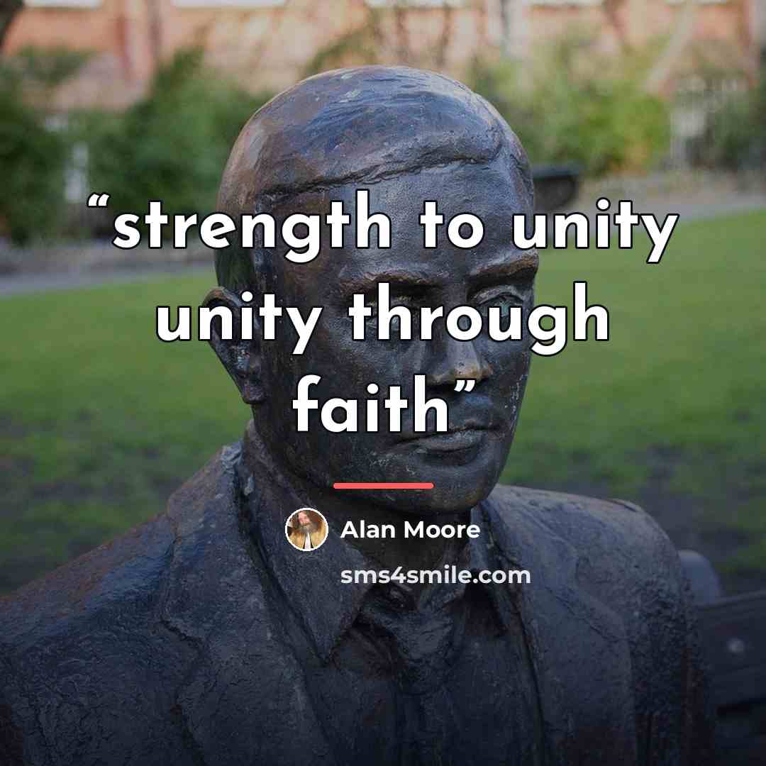 “strength to unity unity through faith” quote by Alan Moore