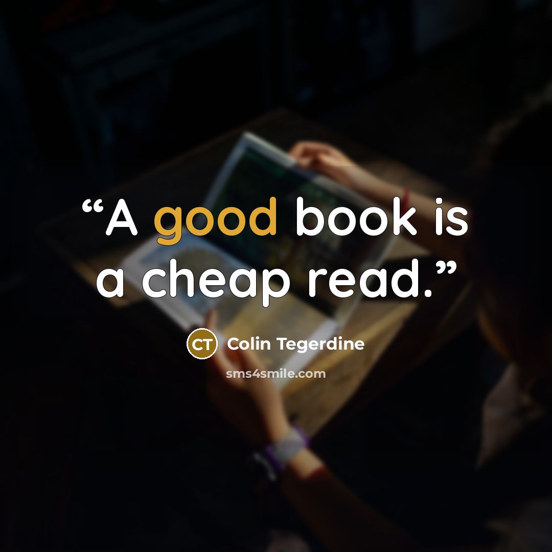 “A good book is a cheap read.” quote by Colin Tegerdine