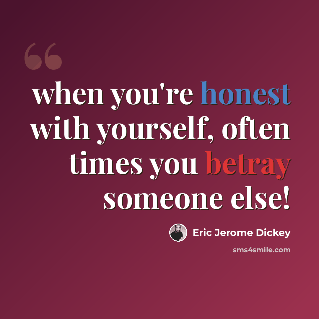 “when you're honest with yourself, often times you betray someone else!” quote by Eric Jerome Dickey
