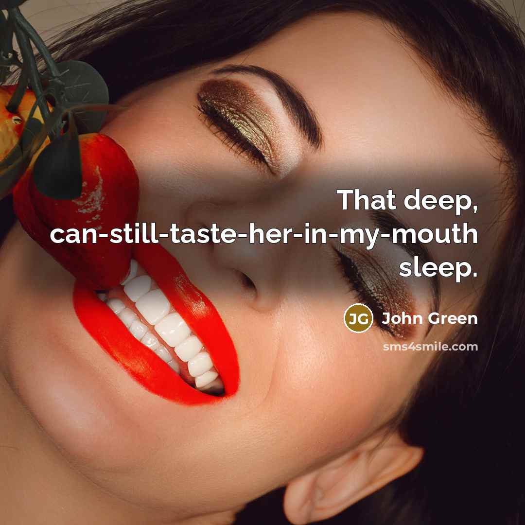 “That deep, can-still-taste-her-in-my-mouth sleep.” quote by John Green