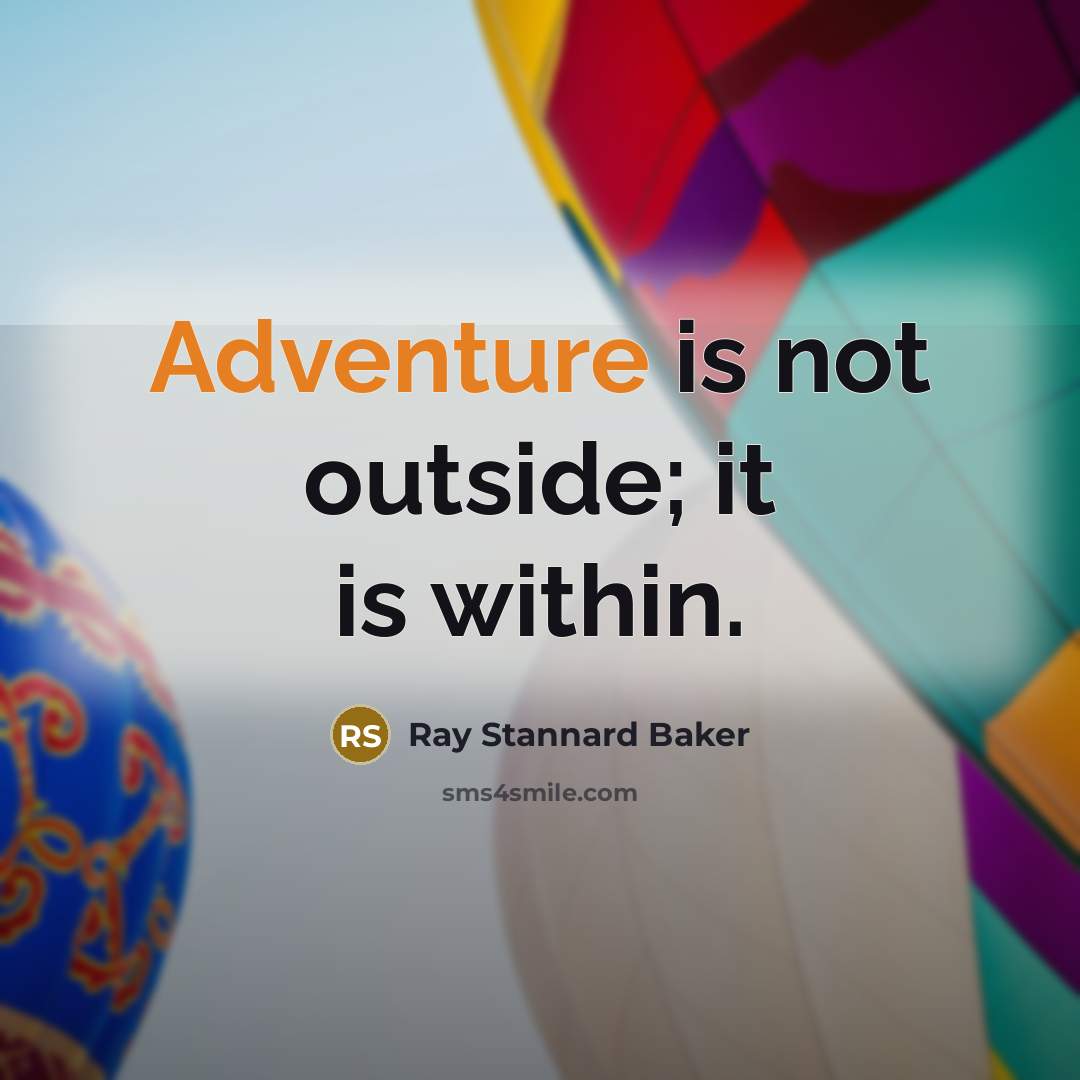 “Adventure is not outside; it is within.” quote by Ray Stannard Baker