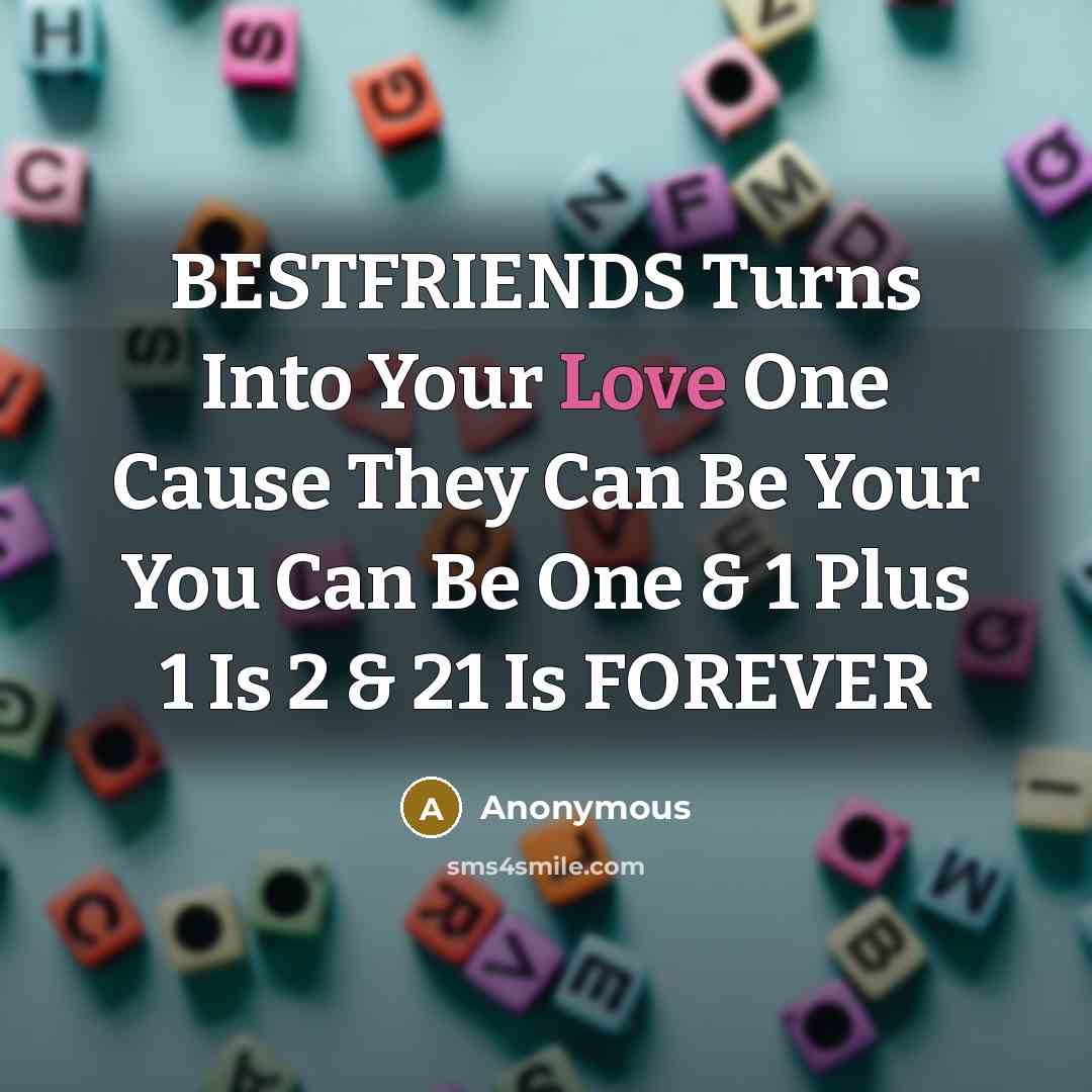 “BESTFRIENDS Turns Into Your Love One Cause They Can Be Your You Can Be One & 1 Plus 1 Is 2 & 21 Is FOREVER” quote by Anonymous