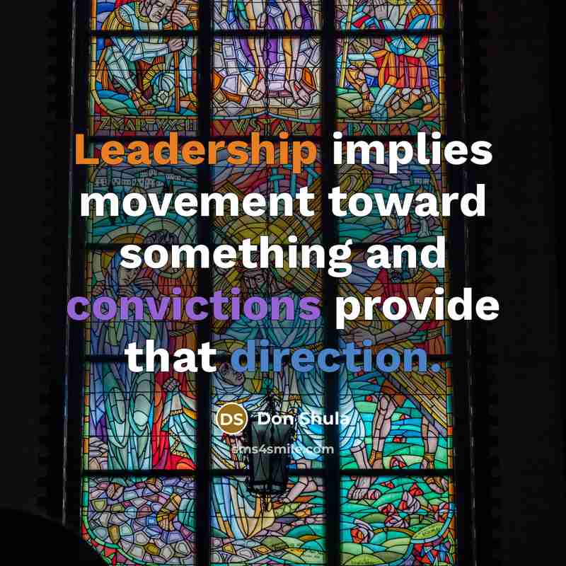 “Leadership implies movement toward something and convictions provide that direction.” quote by Don Shula