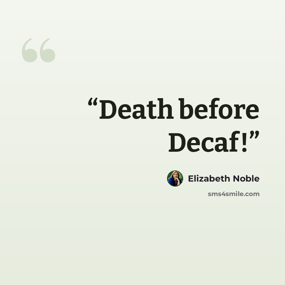 “Death before Decaf!” quote by Elizabeth Noble