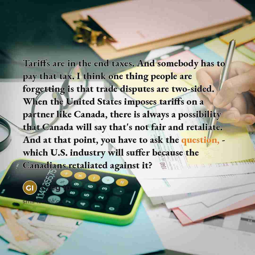 “Tariffs are in the end taxes. And somebody has to pay that tax. I think one thing people are forgetting is that trade disputes are two-sided. When the United States imposes tariffs on a partner like Canada, there is always a possibility that Canada will say that's not fair and retaliate. And at…” quote by Greg Ip