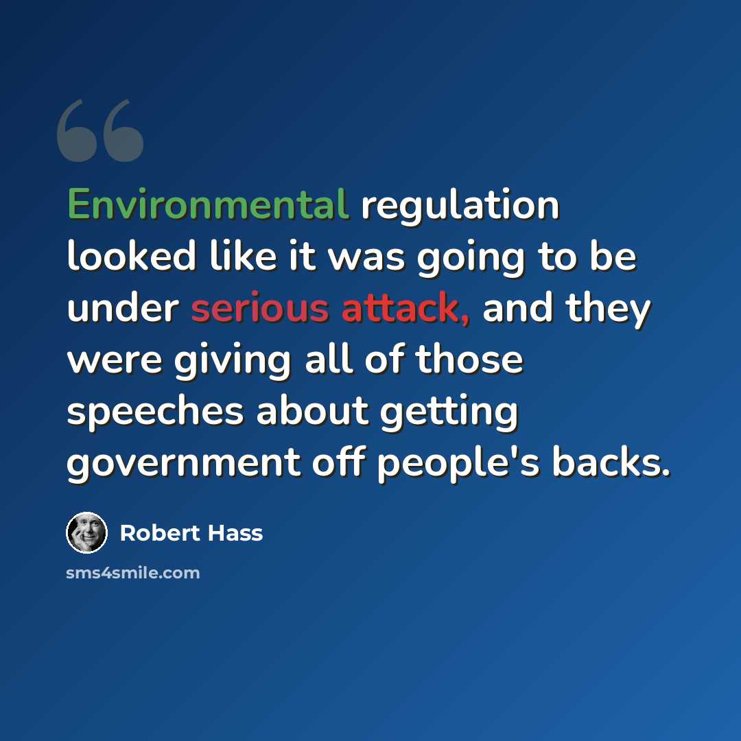 “Environmental regulation looked like it was going to be under serious attack, and they were giving all of those speeches about getting government off people's backs.” quote by Robert Hass