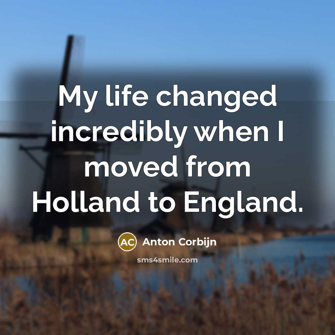 “My life changed incredibly when I moved from Holland to England.” quote by Anton Corbijn