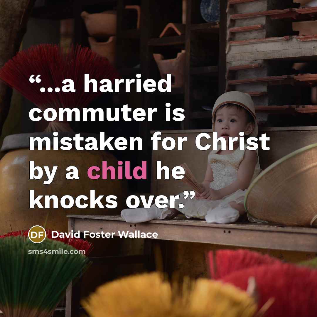 “...a harried commuter is mistaken for Christ by a child he knocks over.” quote by David Foster Wallace