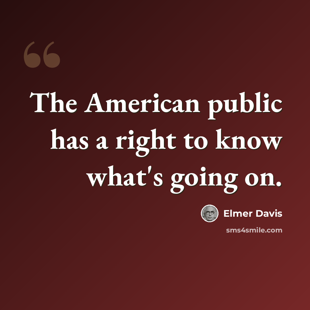 “The American public has a right to know what's going on.” quote by Elmer Davis