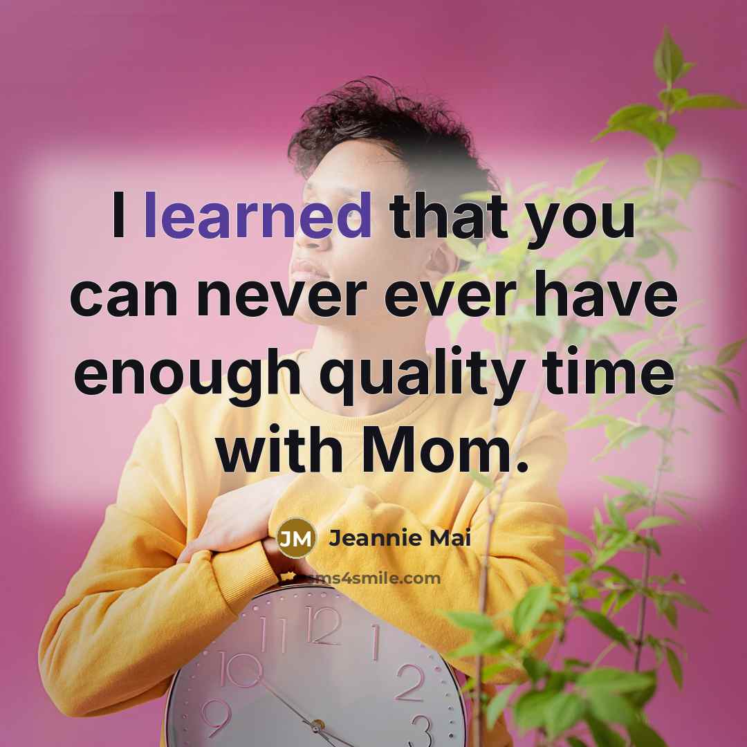 “I learned that you can never ever have enough quality time with Mom.” quote by Jeannie Mai