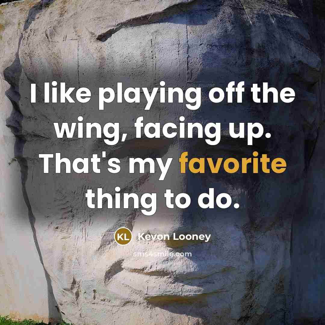 “I like playing off the wing, facing up. That's my favorite thing to do.” quote by Kevon Looney