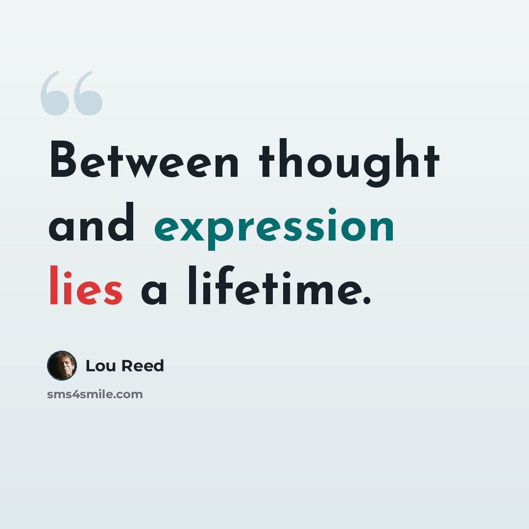 “Between thought and expression lies a lifetime.” quote by Lou Reed