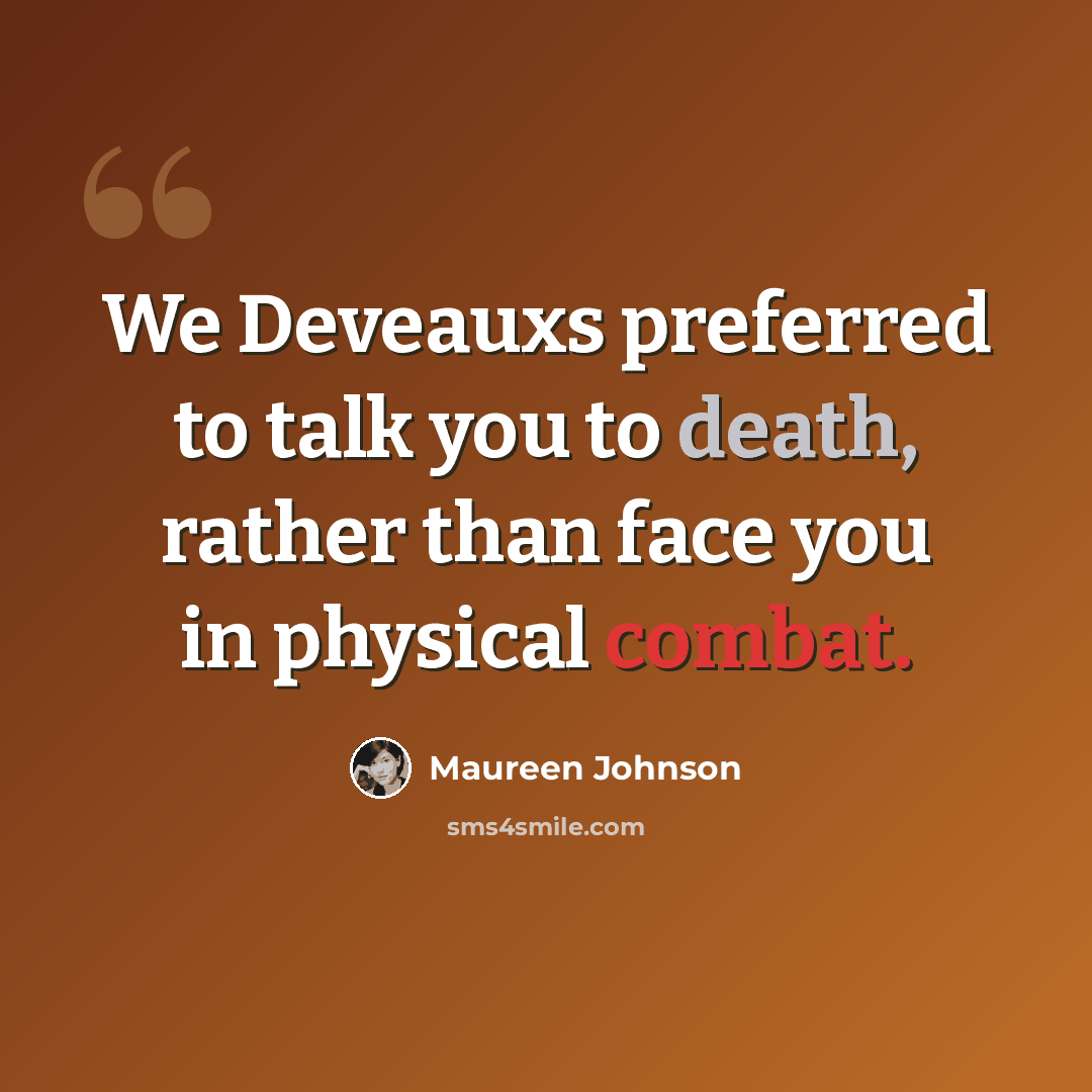 “We Deveauxs preferred to talk you to death, rather than face you in physical combat.” quote by Maureen Johnson