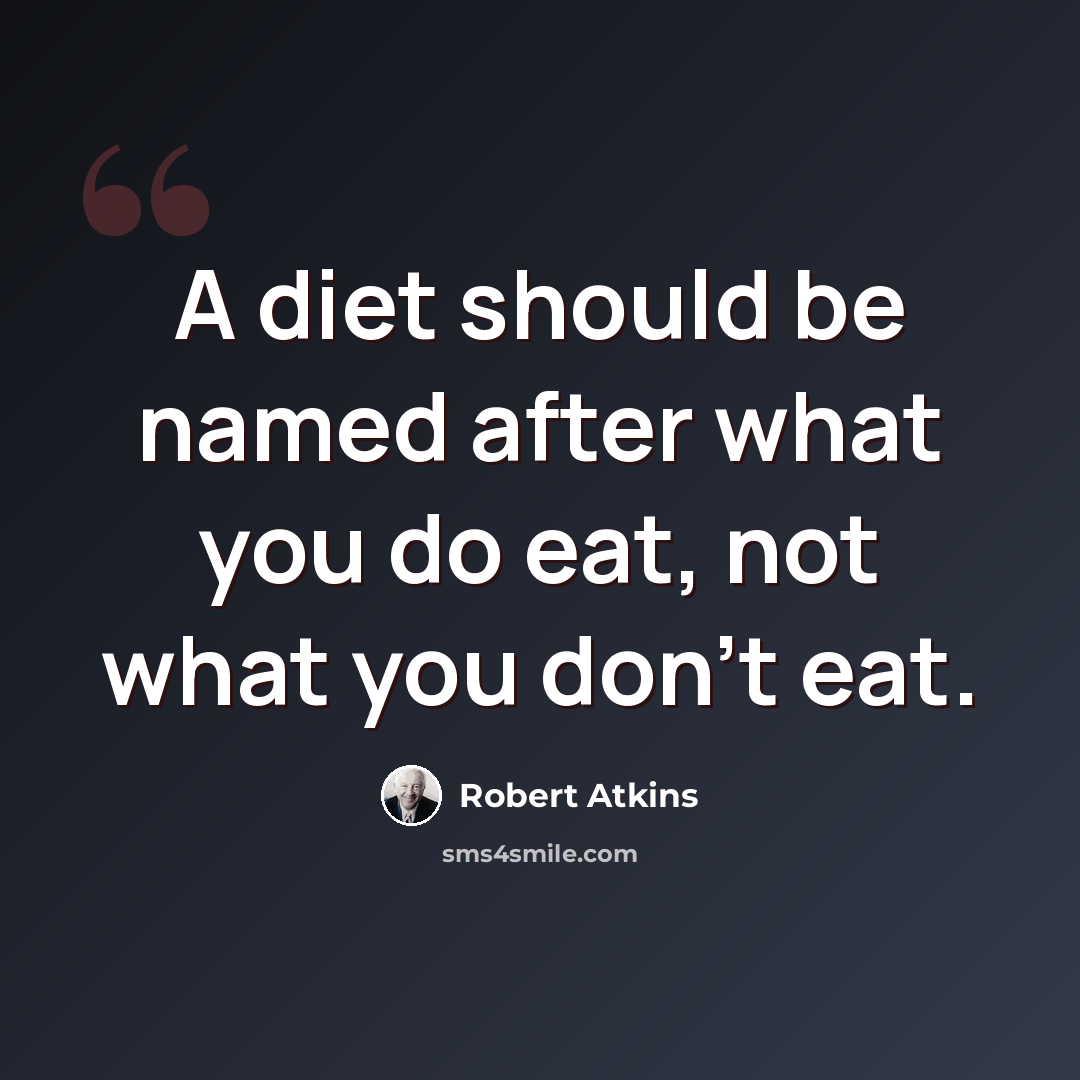 “A diet should be named after what you do eat, not what you don't eat.” quote by Robert Atkins