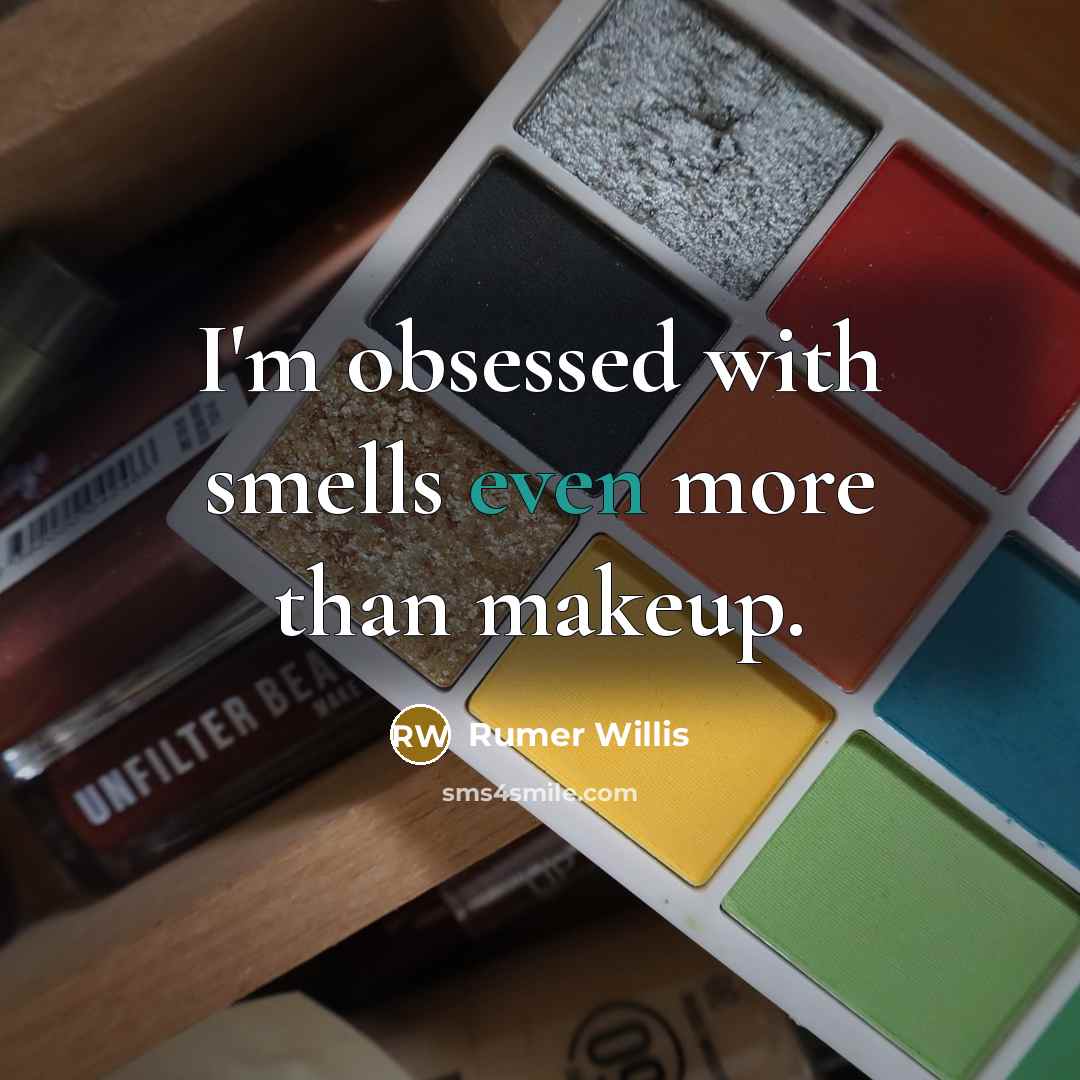 “I'm obsessed with smells even more than makeup.” quote by Rumer Willis