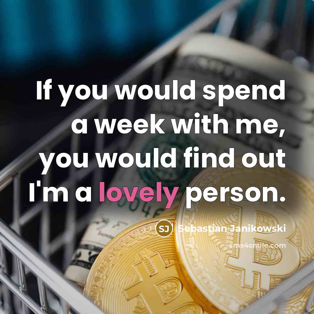 “If you would spend a week with me, you would find out I'm a lovely person.” quote by Sebastian Janikowski