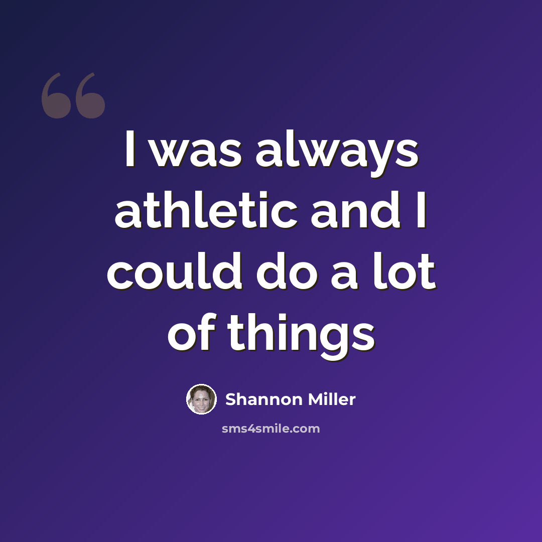 “I was always athletic and I could do a lot of things” quote by Shannon Miller