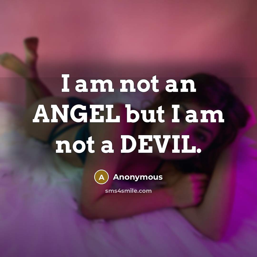 “I am not an ANGEL but I am not a DEVIL.” quote by Anonymous