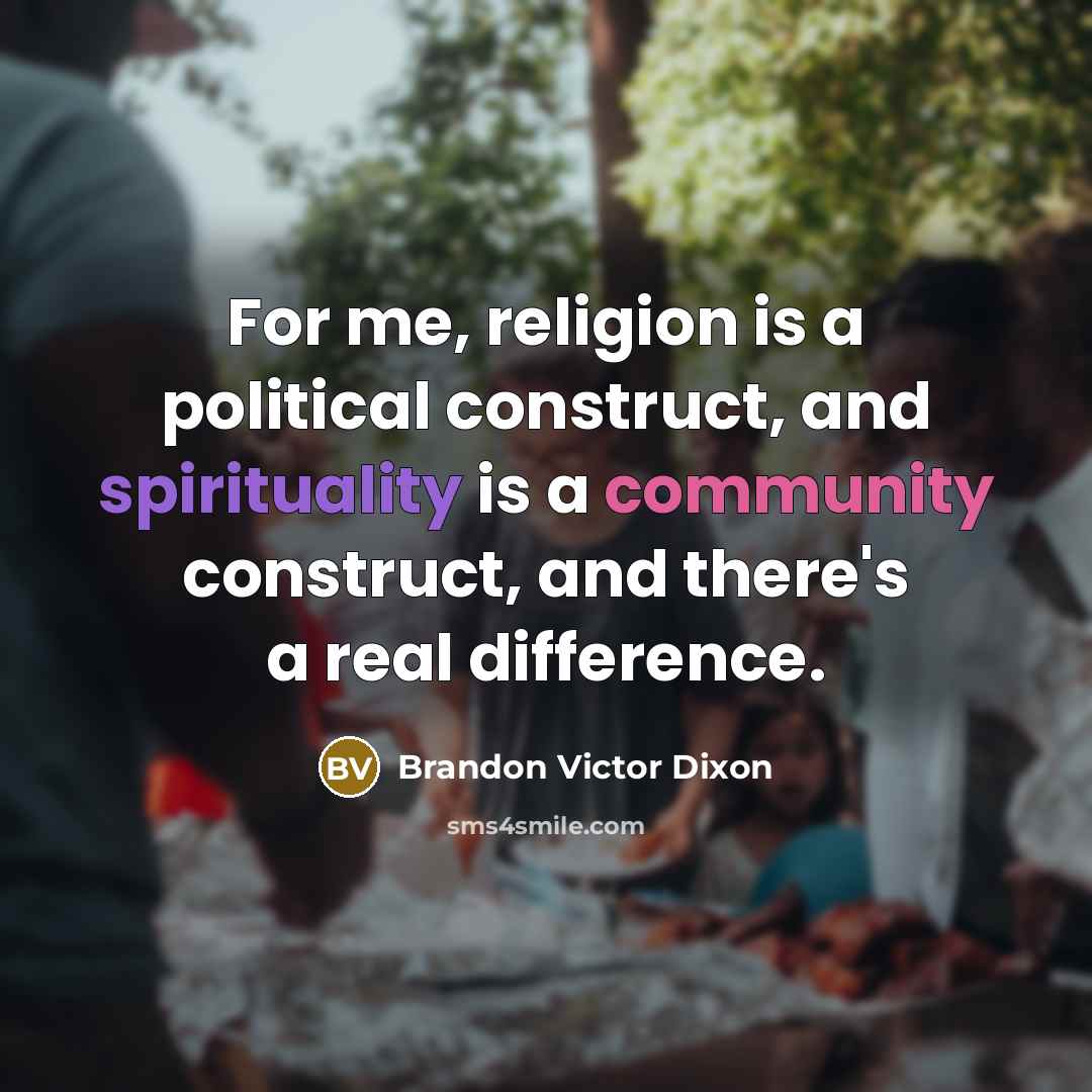 “For me, religion is a political construct, and spirituality is a community construct, and there's a real difference.” quote by Brandon Victor Dixon