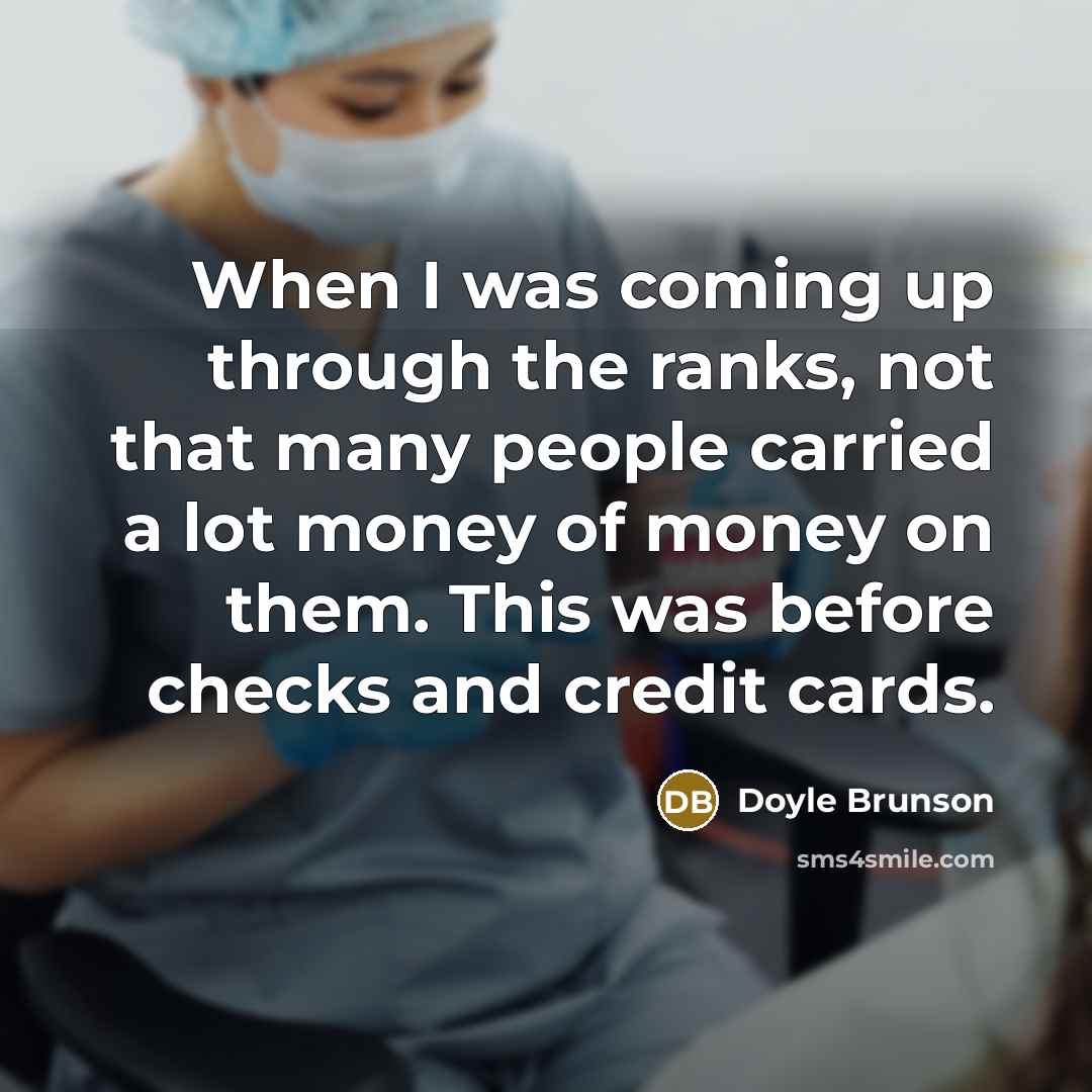 “When I was coming up through the ranks, not that many people carried a lot money of money on them. This was before checks and credit cards.” quote by Doyle Brunson