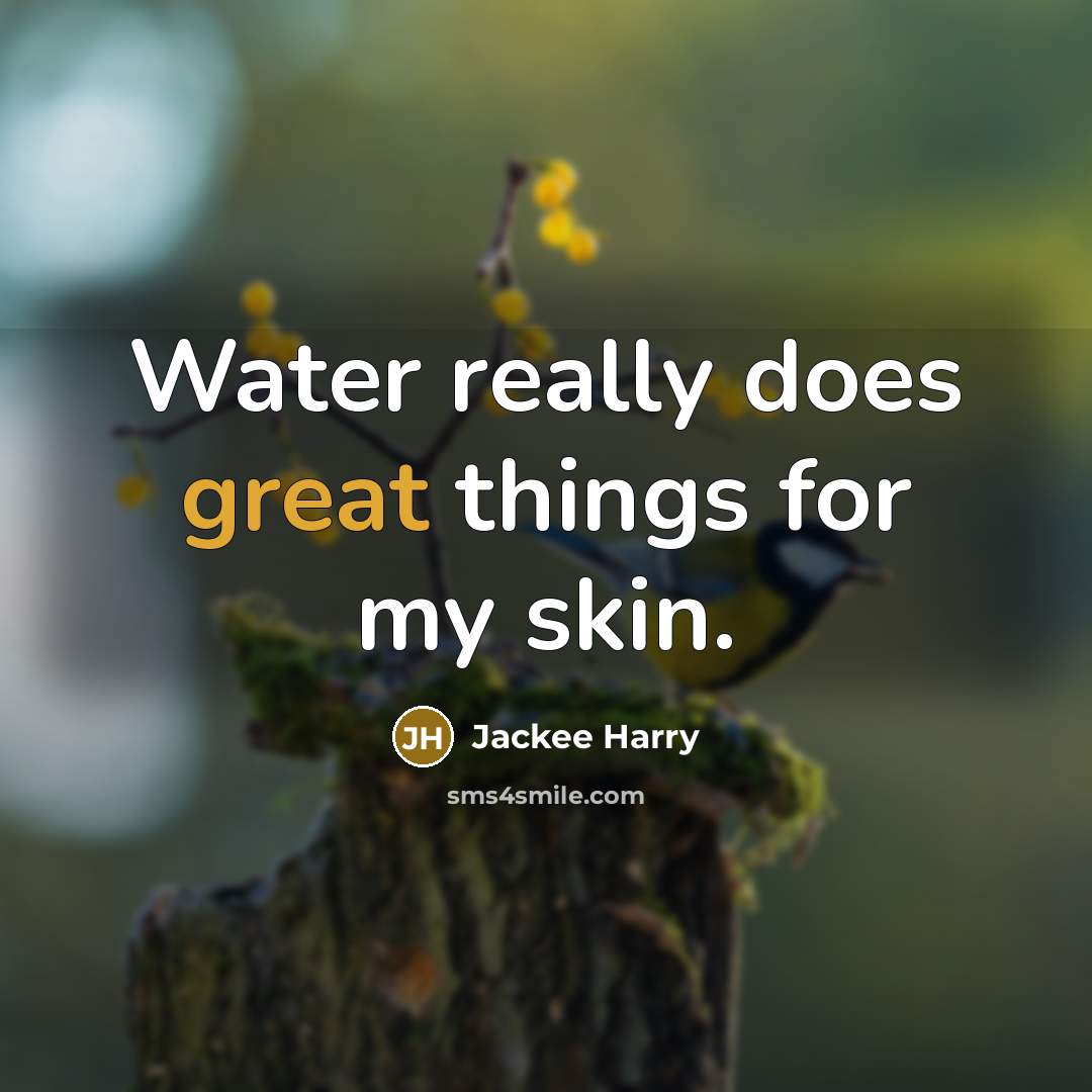 “Water really does great things for my skin.” quote by Jackee Harry