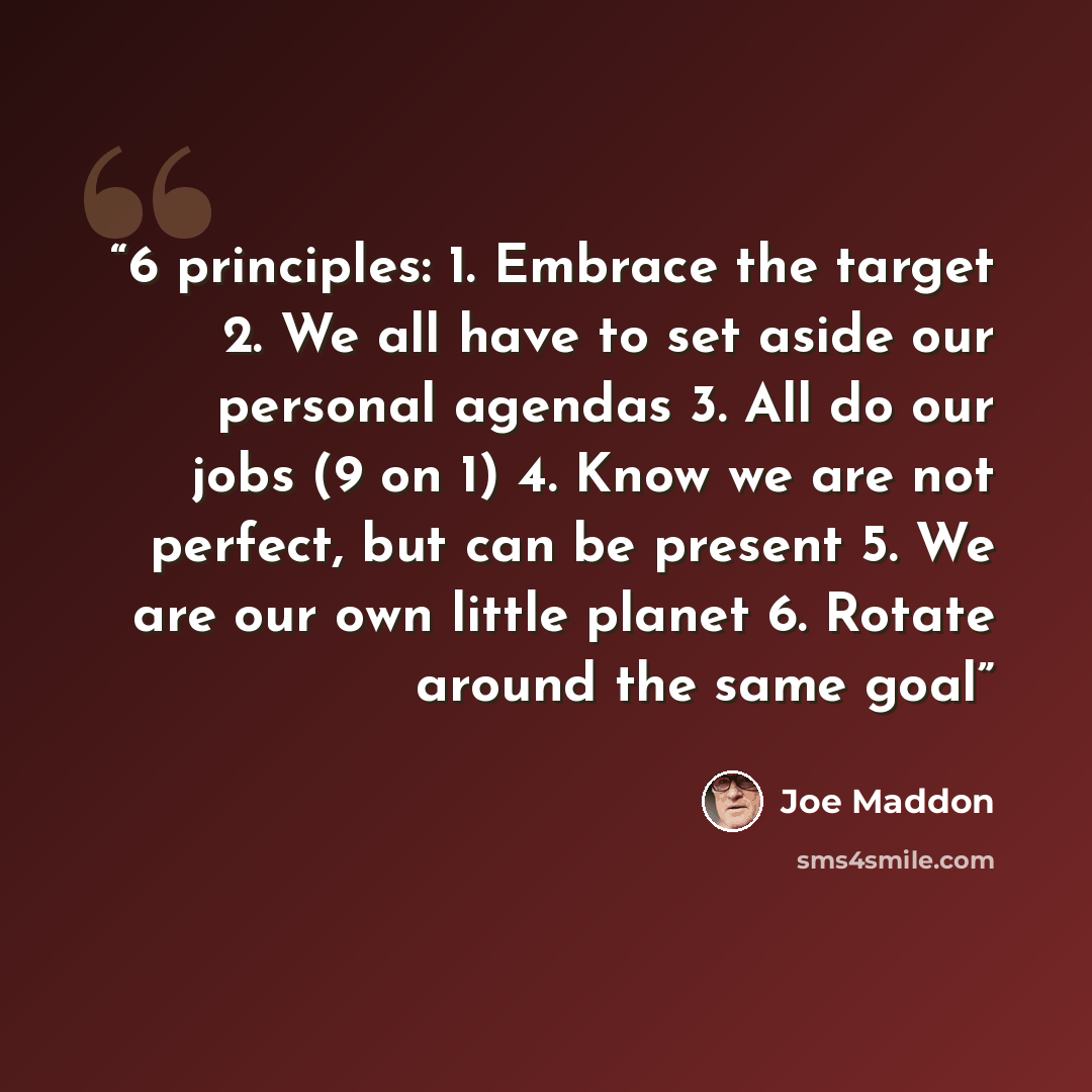 “6 principles: 1. Embrace the target 2. We all have to set aside our personal agendas 3. All do our jobs (9 on 1) 4. Know we are not perfect, but can be present 5. We are our own little planet 6. Rotate around the same goal” quote by Joe Maddon