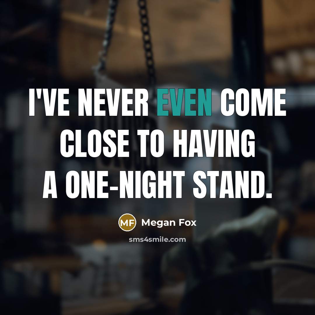 “I've never even come close to having a one-night stand.” quote by Megan Fox
