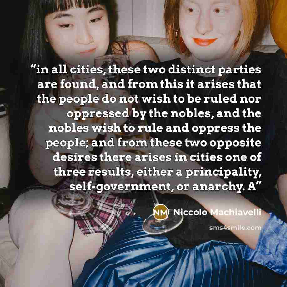 “in all cities, these two distinct parties are found, and from this it arises that the people do not wish to be ruled nor oppressed by the nobles, and the nobles wish to rule and oppress the people; and from these two opposite desires there arises in cities one of three results, either a…” quote by Niccolò Machiavelli