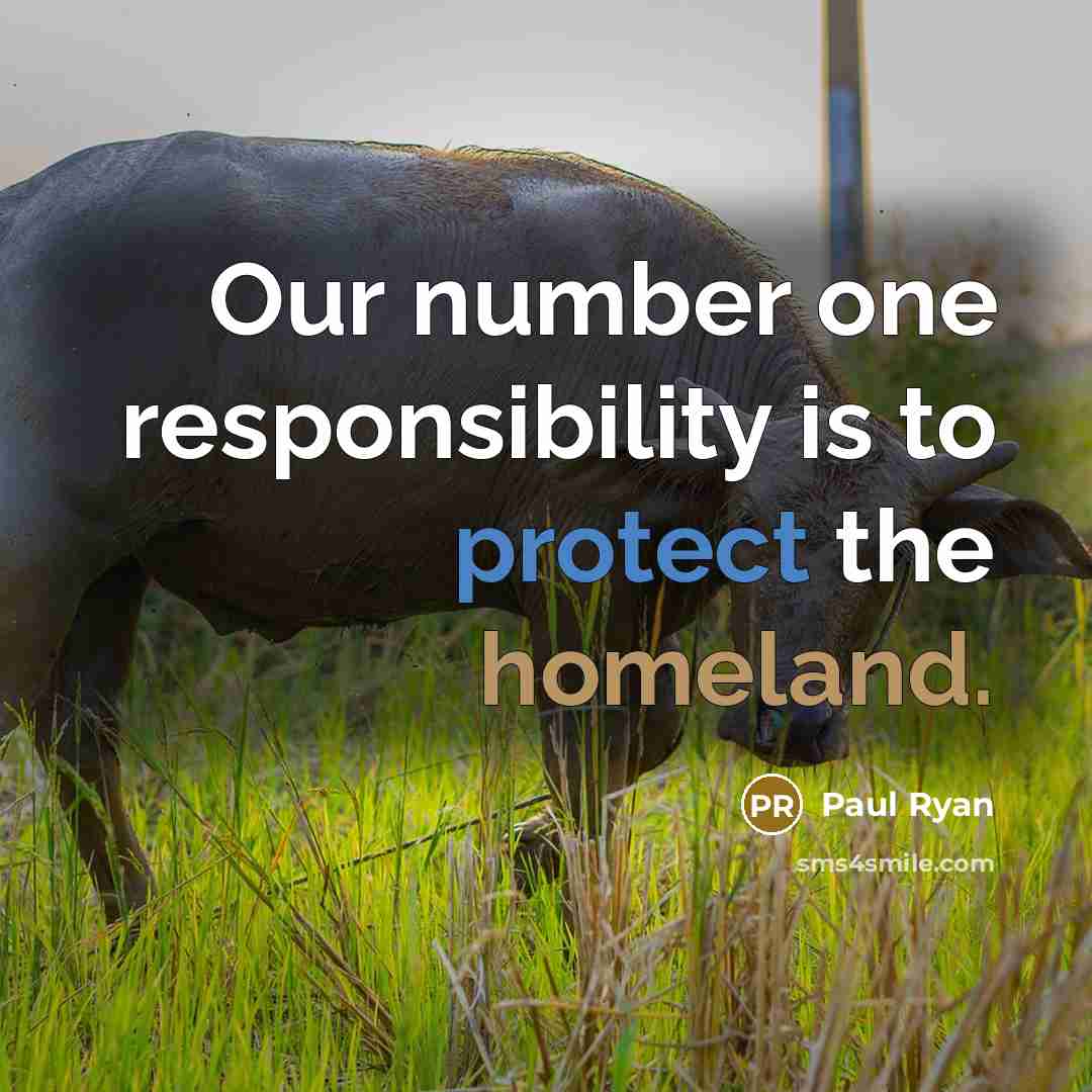 “Our number one responsibility is to protect the homeland.” quote by Paul Ryan