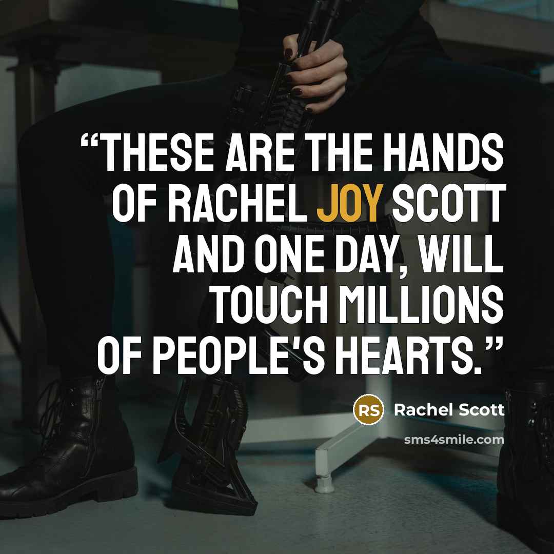 “These are the hands of Rachel Joy Scott and one day, will touch millions of people's hearts.” quote by Rachel Scott