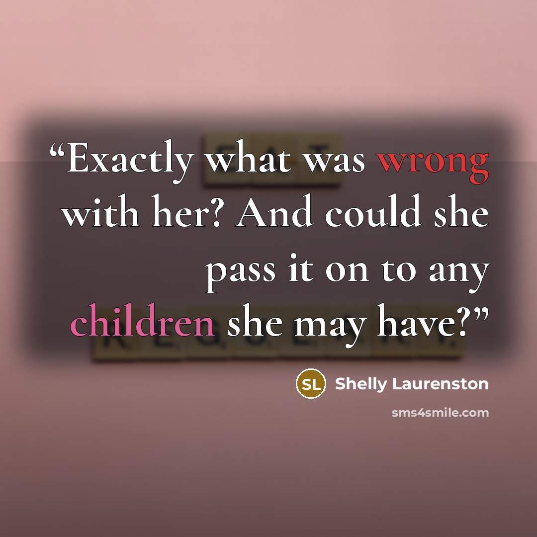 “Exactly what was wrong with her? And could she pass it on to any children she may have?” quote by Shelly Laurenston