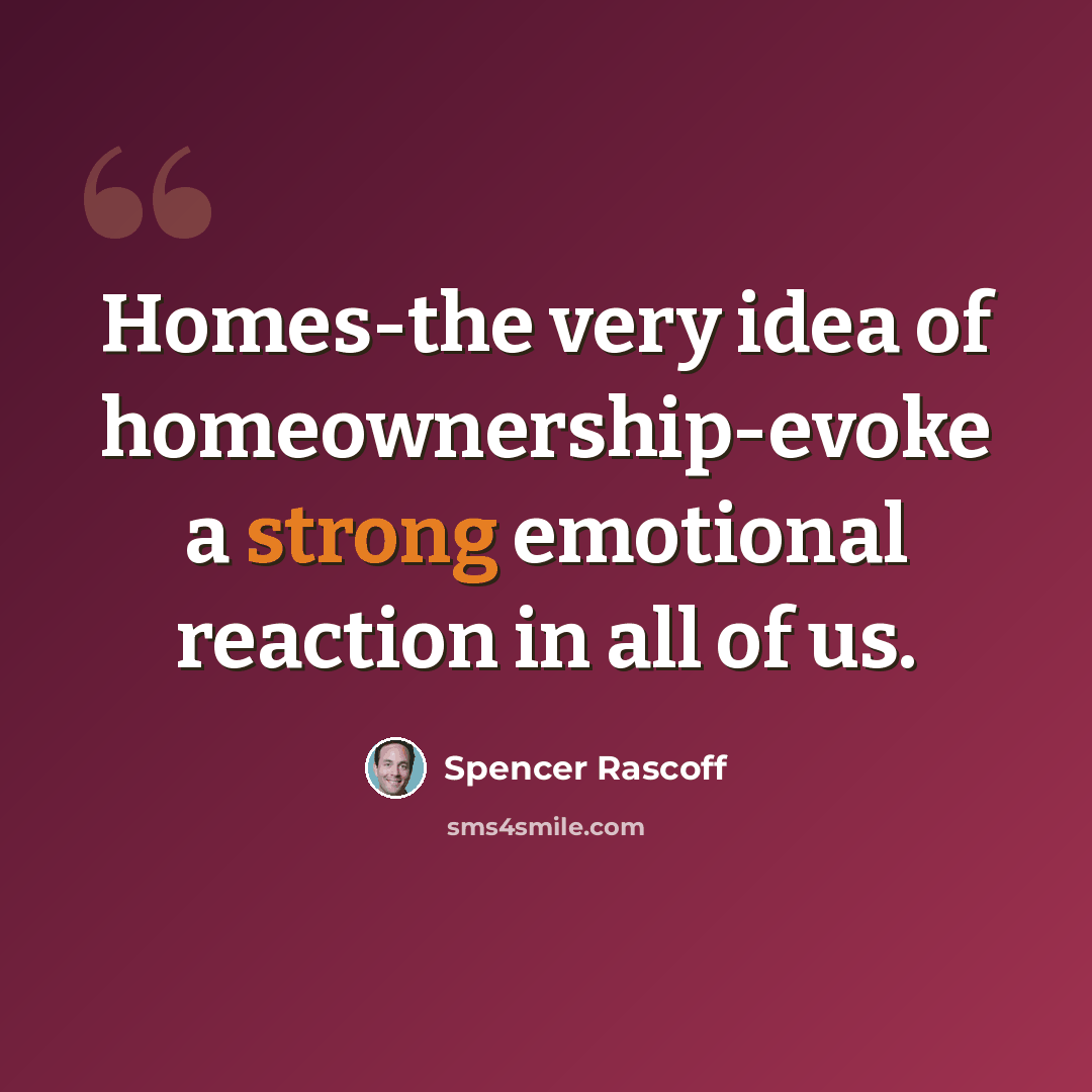 “Homes-the very idea of homeownership-evoke a strong emotional reaction in all of us.” quote by Spencer Rascoff
