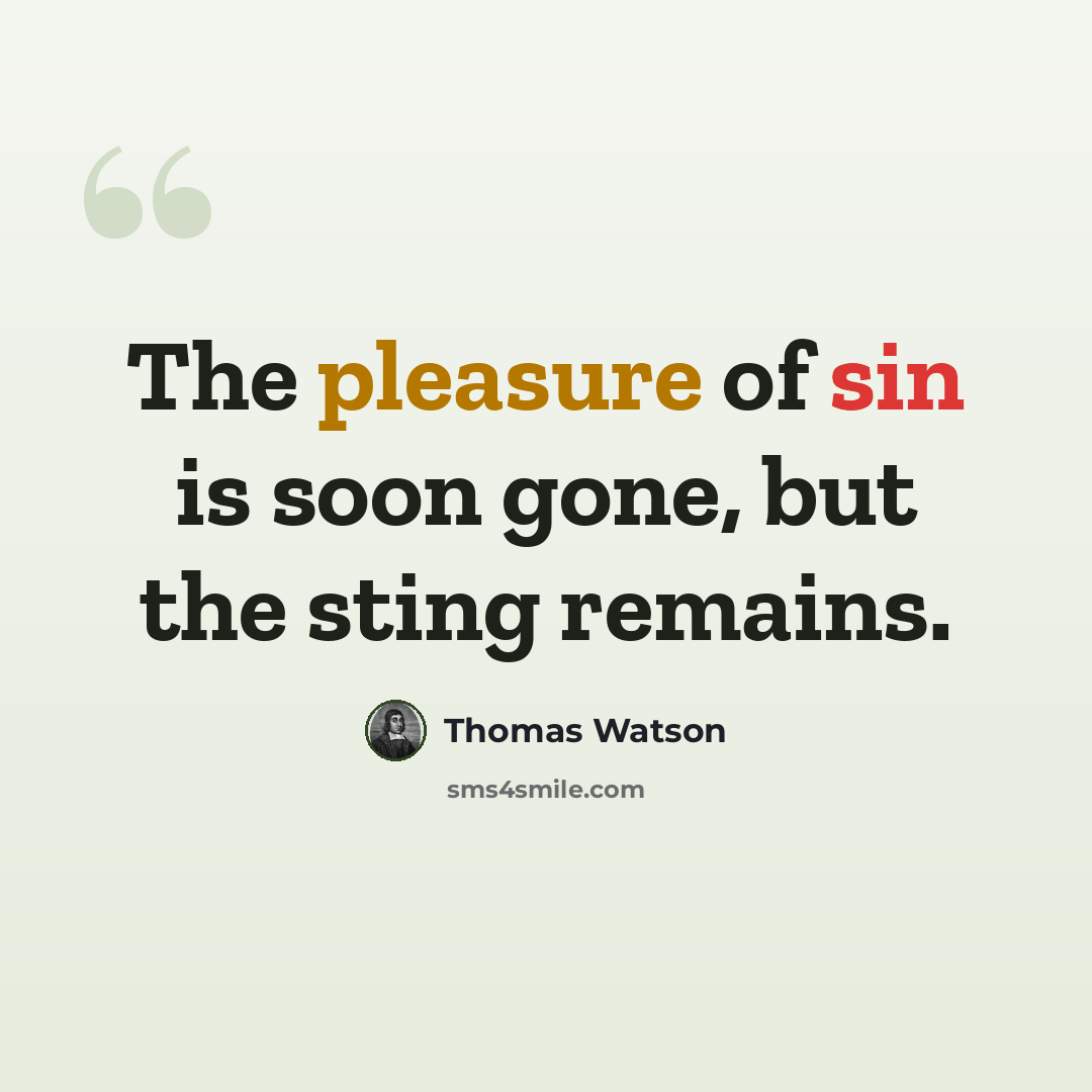 “The pleasure of sin is soon gone, but the sting remains.” quote by Thomas Watson