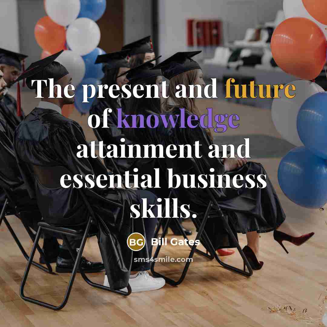“The present and future of knowledge attainment and essential business skills.” quote by Bill Gates