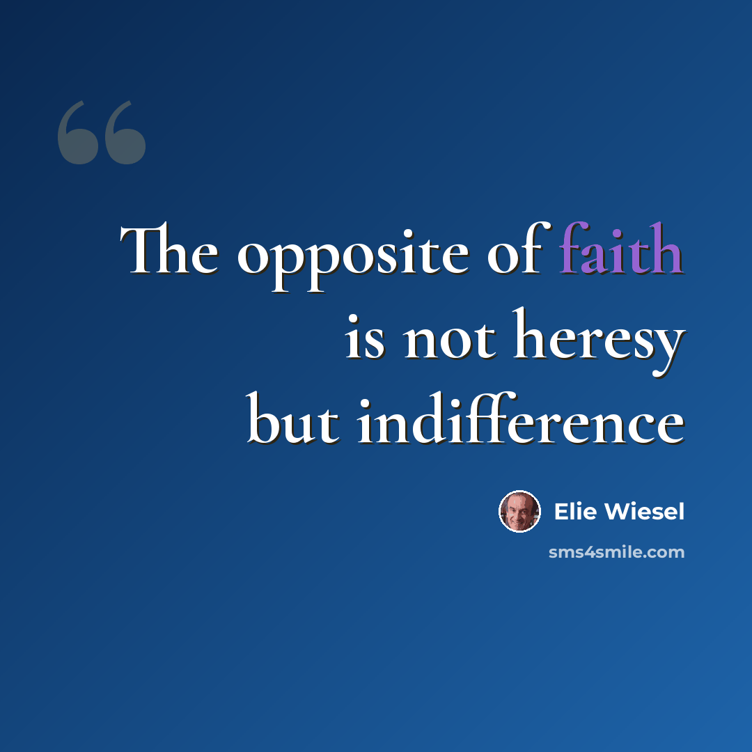 “The opposite of faith is not heresy but indifference” quote by Elie Wiesel