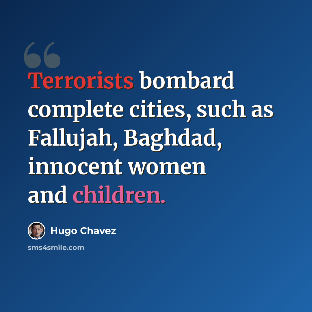 “Terrorists bombard complete cities, such as Fallujah, Baghdad, innocent women and children.” quote by Hugo Chavez