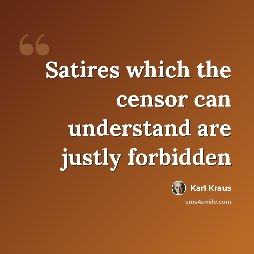 “Satires which the censor can understand are justly forbidden” quote by Karl Kraus