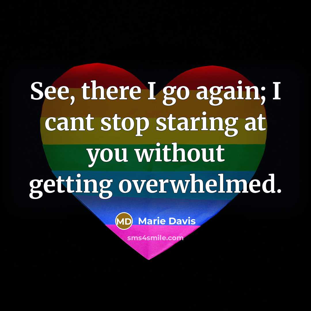 “See, there I go again; I cant stop staring at you without getting overwhelmed.” quote by Marie Davis