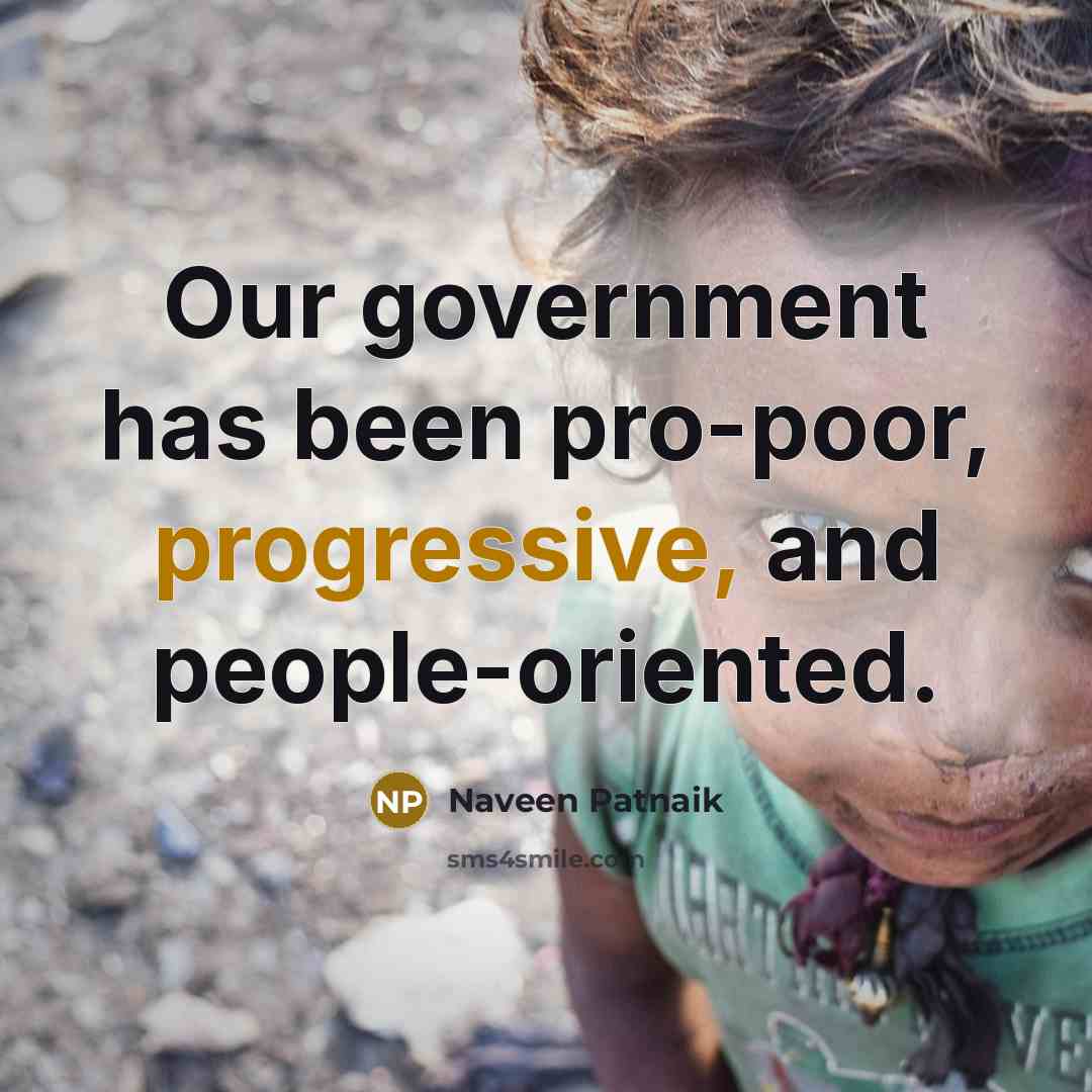 “Our government has been pro-poor, progressive, and people-oriented.” quote by Naveen Patnaik