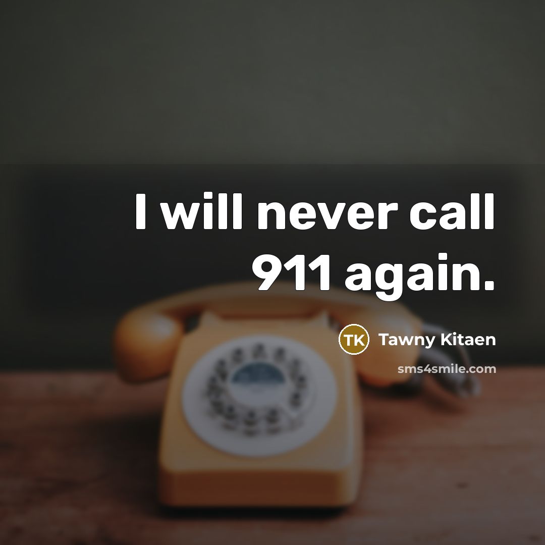 “I will never call 911 again.” quote by Tawny Kitaen