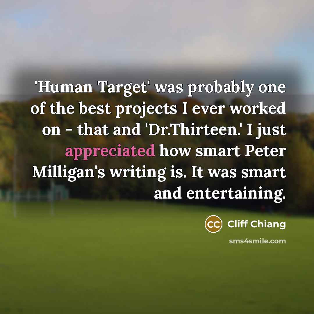 “'Human Target' was probably one of the best projects I ever worked on - that and 'Dr.Thirteen.' I just appreciated how smart Peter Milligan's writing is. It was smart and entertaining.” quote by Cliff Chiang